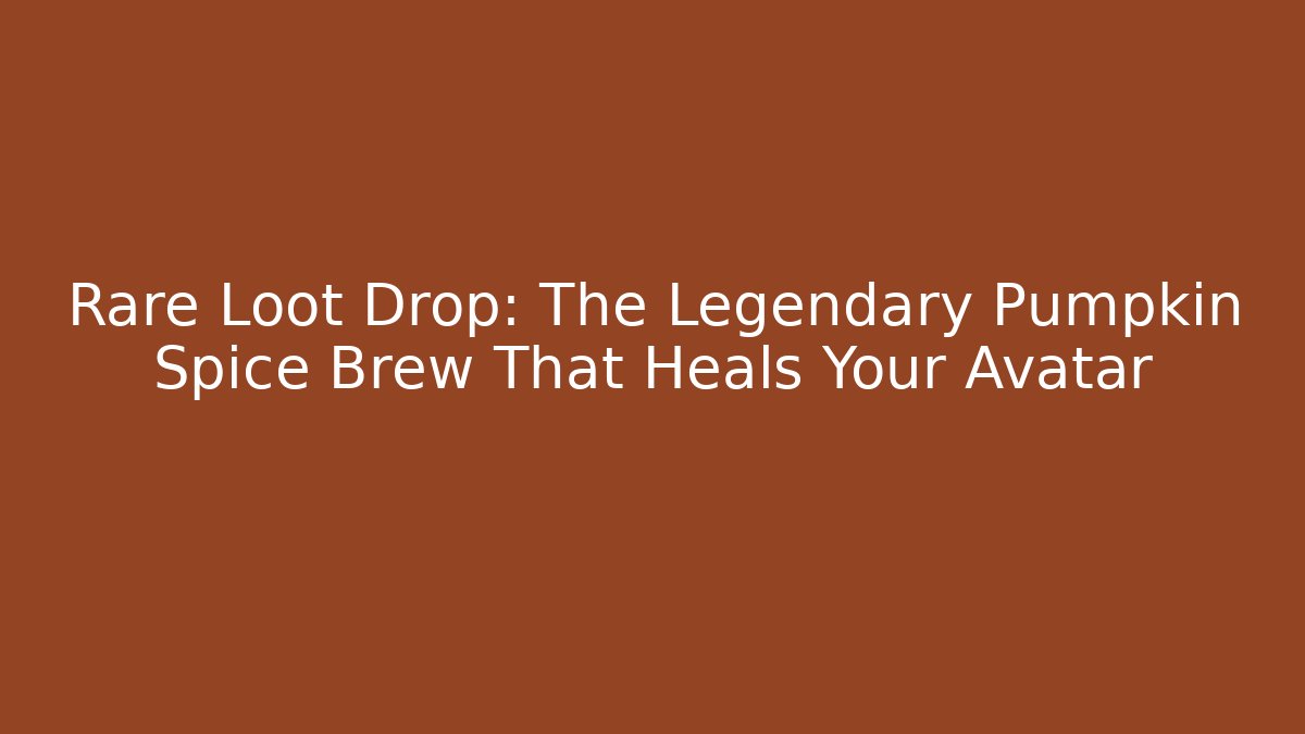 Rare Loot Drop: The Legendary Pumpkin Spice Brew That Heals Your Avatar - Critter Realm