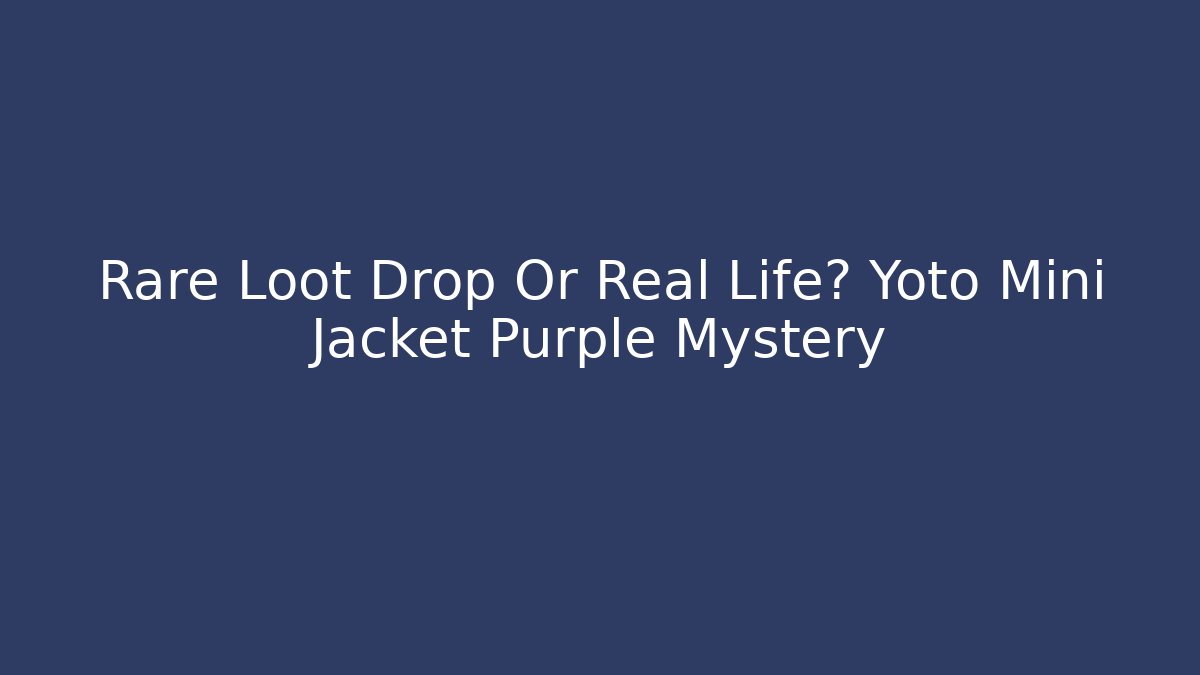 Rare Loot Drop Or Real Life? Yoto Mini Jacket Purple Mystery