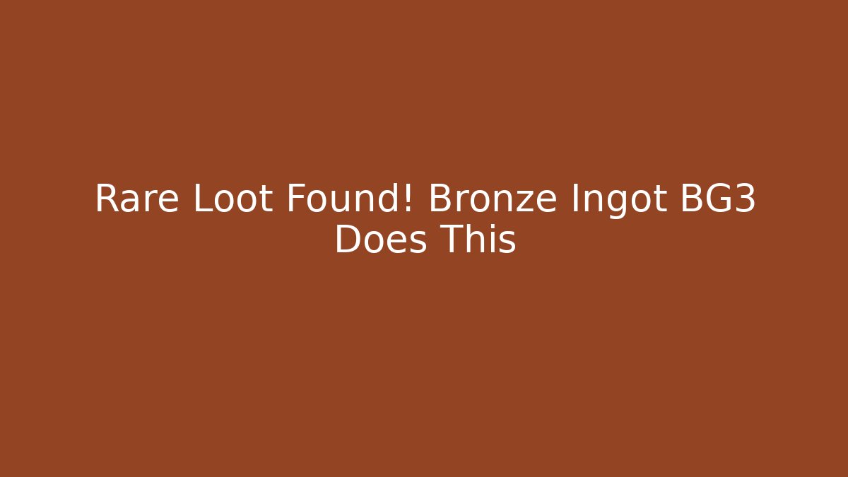 Rare Loot Found! Bronze Ingot BG3 Does This - Critter Realm