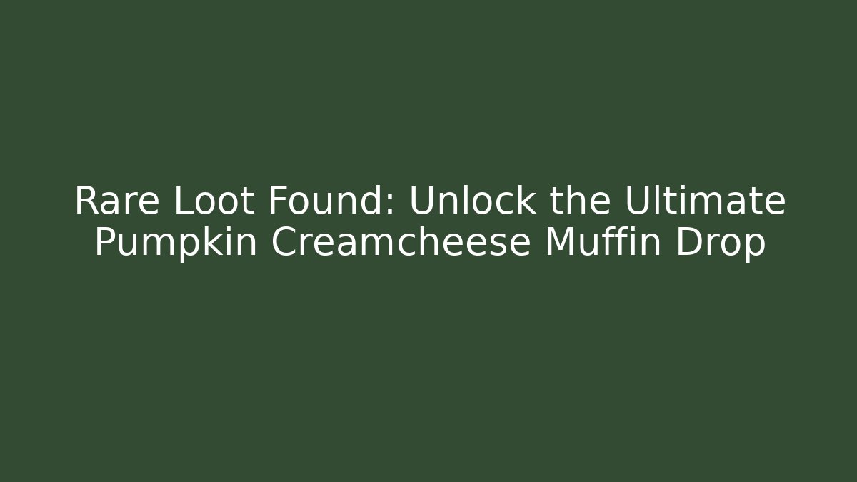Rare Loot Found: Unlock the Ultimate Pumpkin Creamcheese Muffin Drop