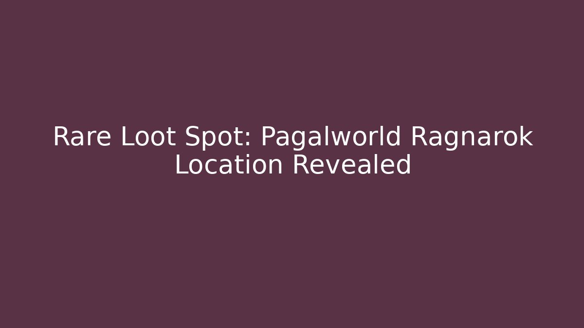 Rare Loot Spot: Pagalworld Ragnarok Location Revealed