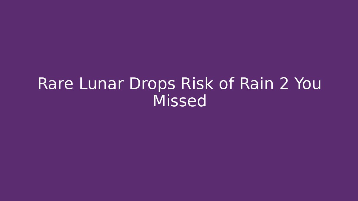 Rare Lunar Drops Risk of Rain 2 You Missed