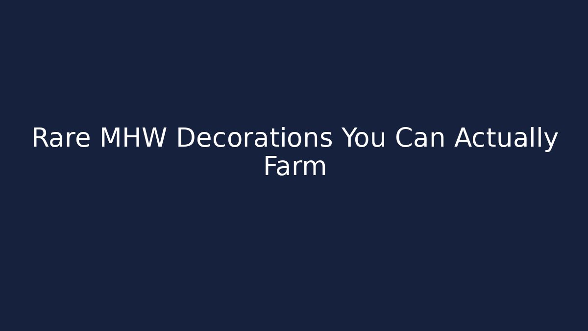 Rare MHW Decorations You Can Actually Farm