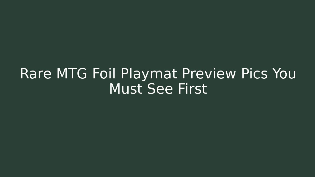 Rare MTG Foil Playmat Preview Pics You Must See First