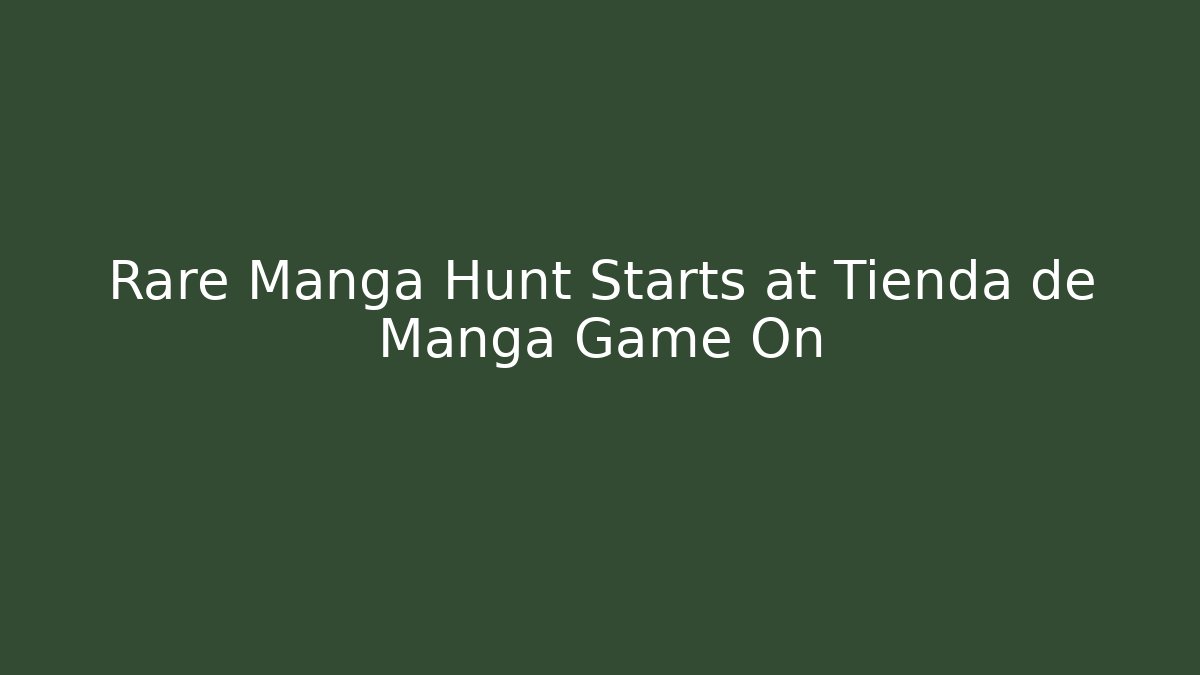 Rare Manga Hunt Starts at Tienda de Manga Game On