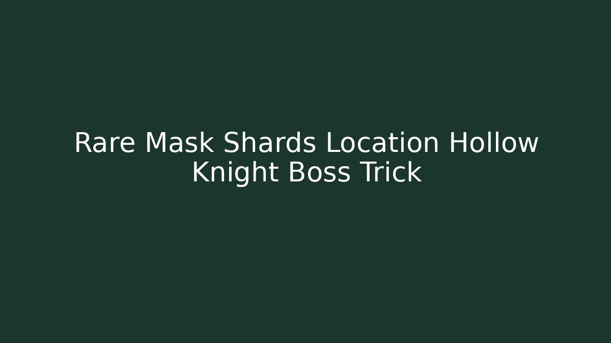 Rare Mask Shards Location Hollow Knight Boss Trick
