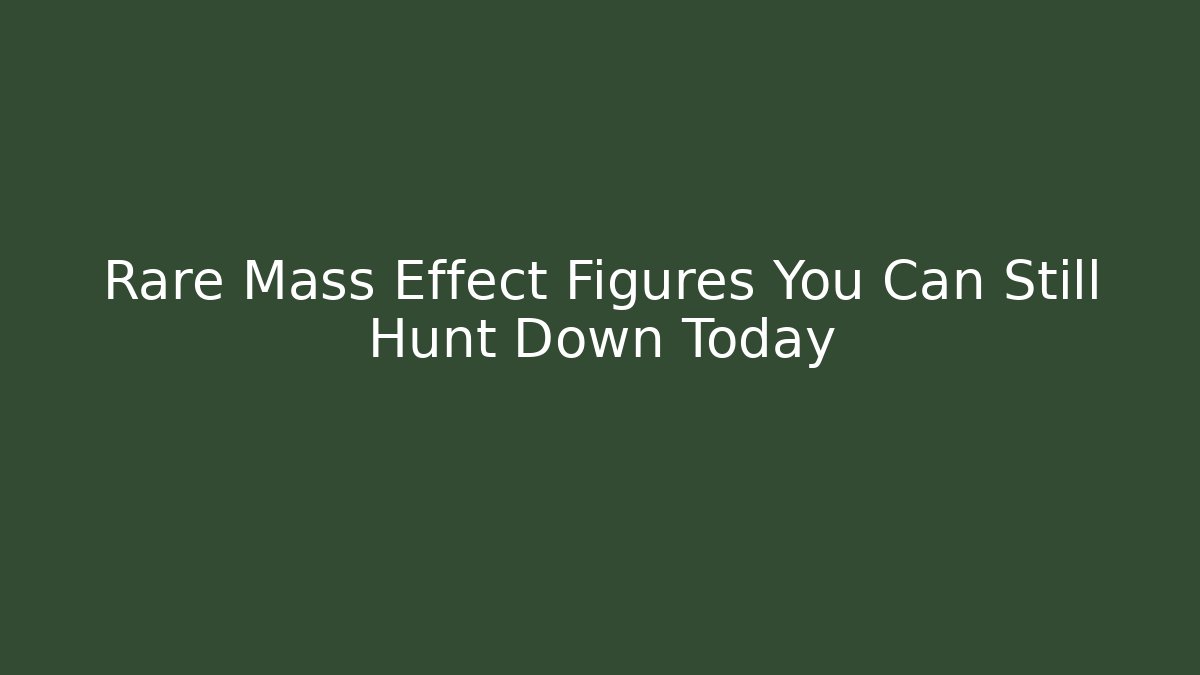 Rare Mass Effect Figures You Can Still Hunt Down Today - Critter Realm