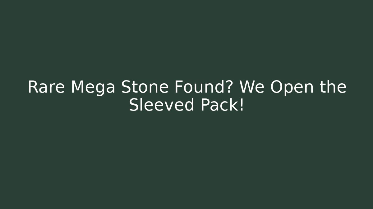 Rare Mega Stone Found? We Open the Sleeved Pack!
