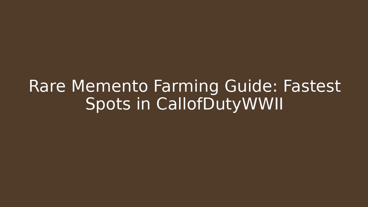 Rare Memento Farming Guide: Fastest Spots in CallofDutyWWII - Critter Realm