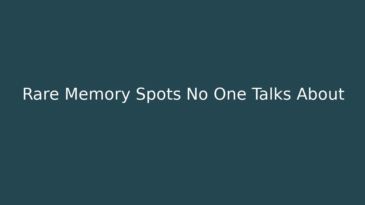 Rare Memory Spots No One Talks About
