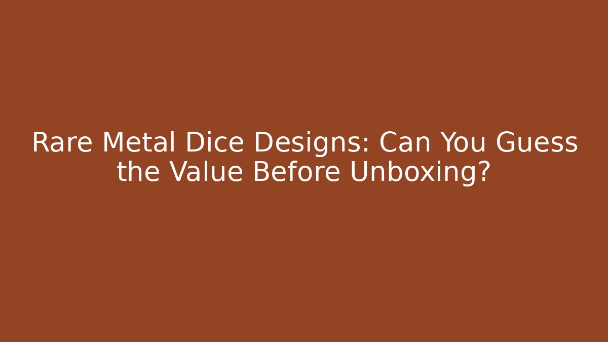 Rare Metal Dice Designs: Can You Guess the Value Before Unboxing? - Critter Realm