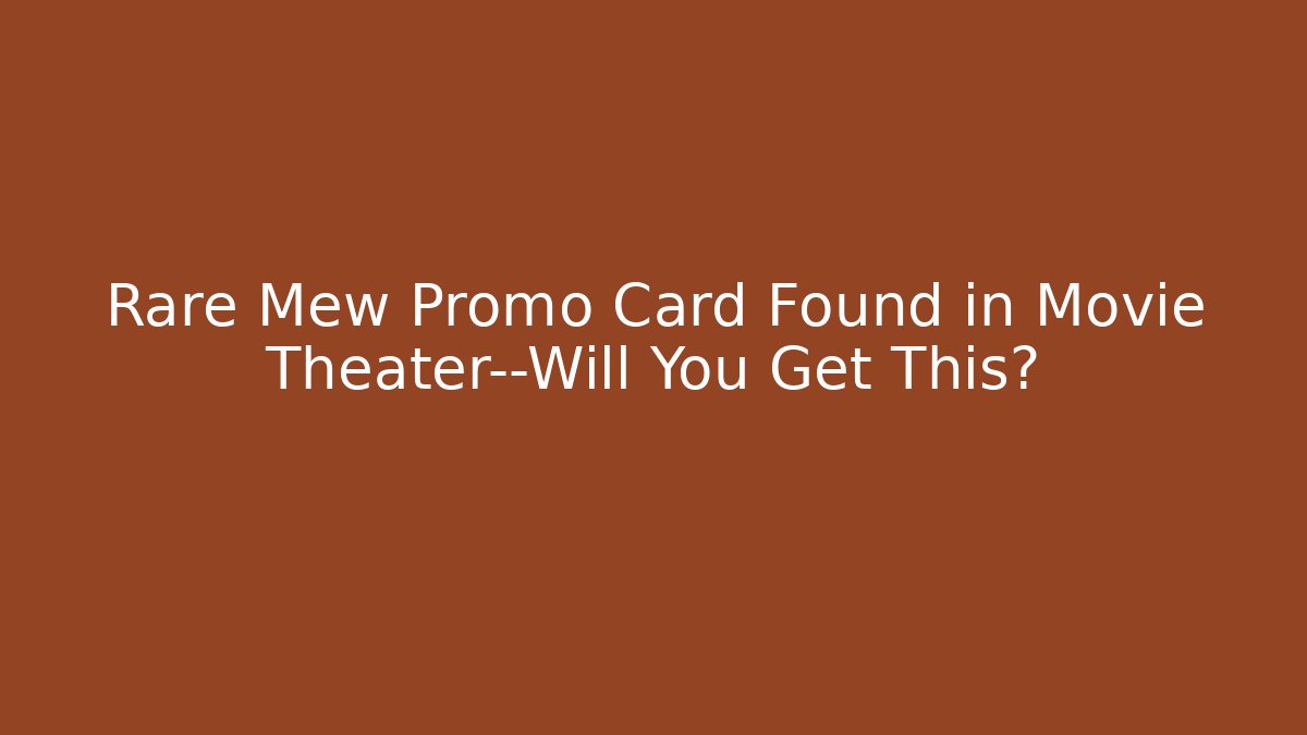 Rare Mew Promo Card Found in Movie Theater—Will You Get This?