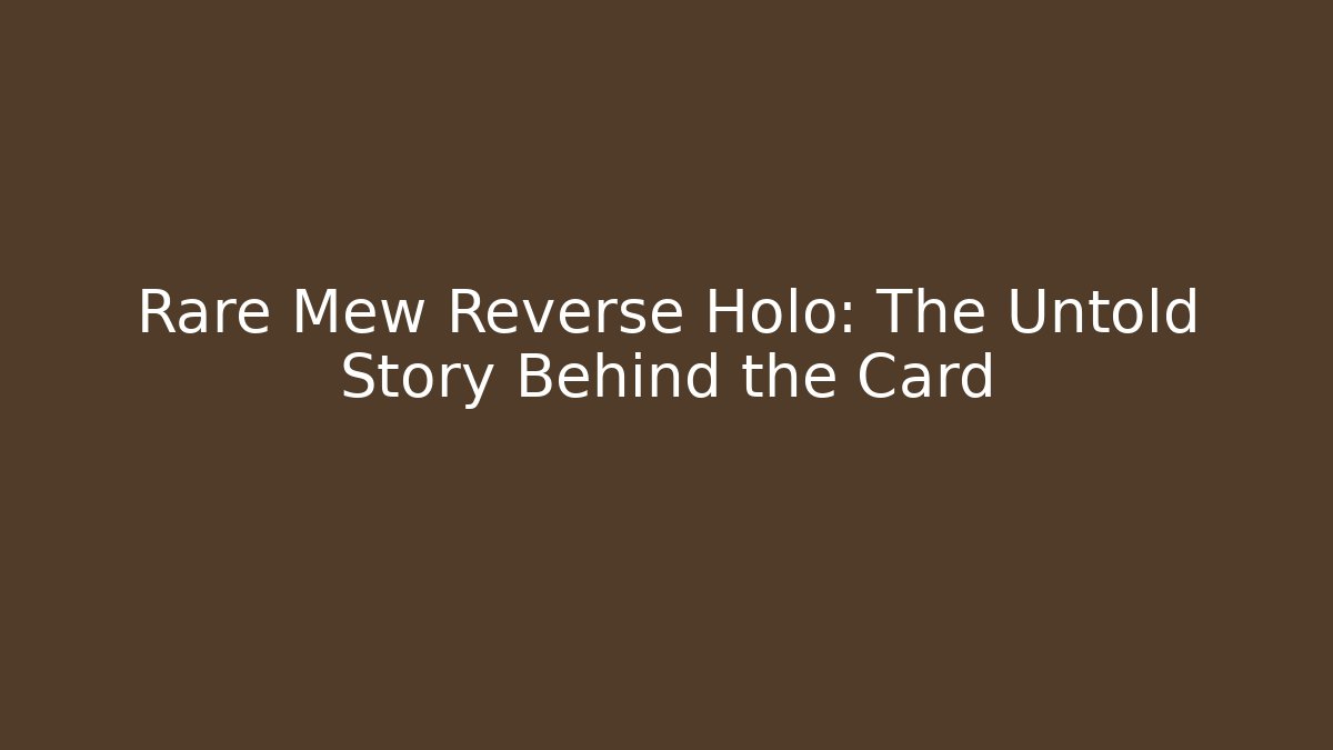 Rare Mew Reverse Holo: The Untold Story Behind the Card