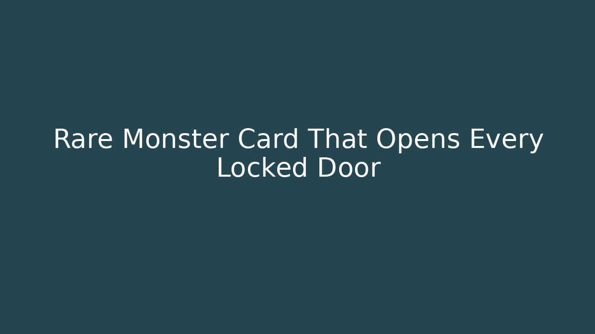 Rare Monster Card That Opens Every Locked Door