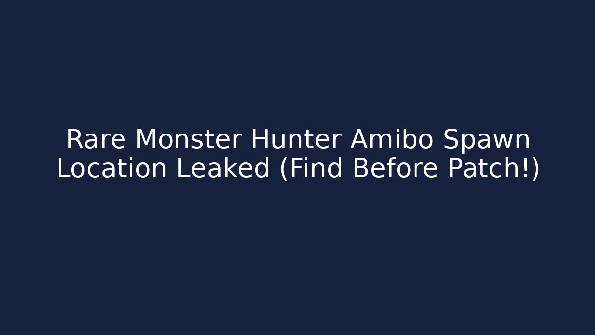 Rare Monster Hunter Amibo Spawn Location Leaked (Find Before Patch!) - Critter Realm