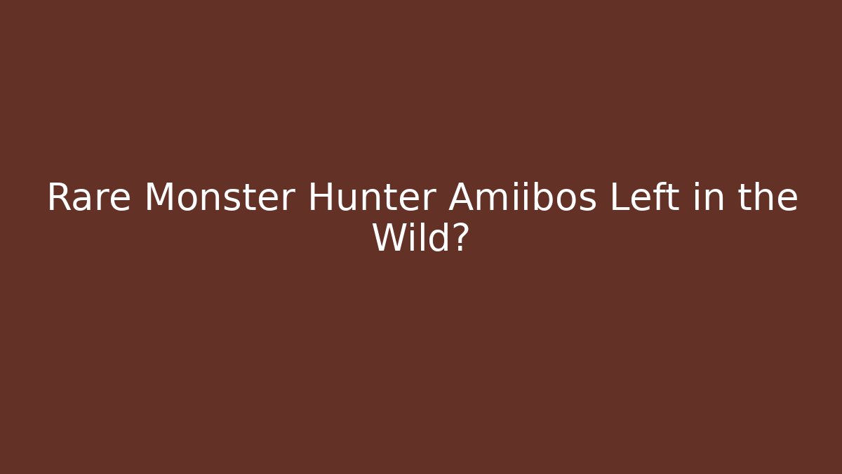 Rare Monster Hunter Amiibos Left in the Wild?