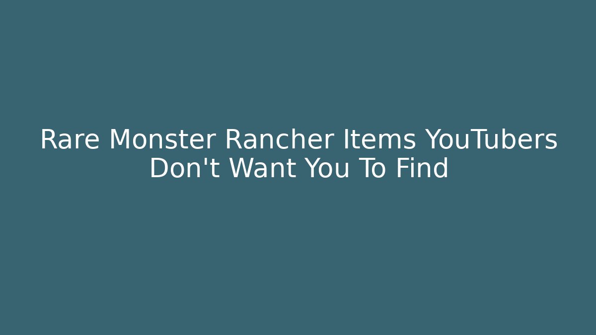 Rare Monster Rancher Items YouTubers Don't Want You To Find