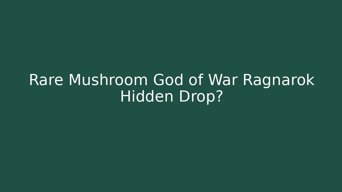Rare Mushroom God of War Ragnarok Hidden Drop?