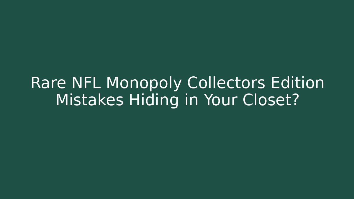 Rare NFL Monopoly Collectors Edition Mistakes Hiding in Your Closet?