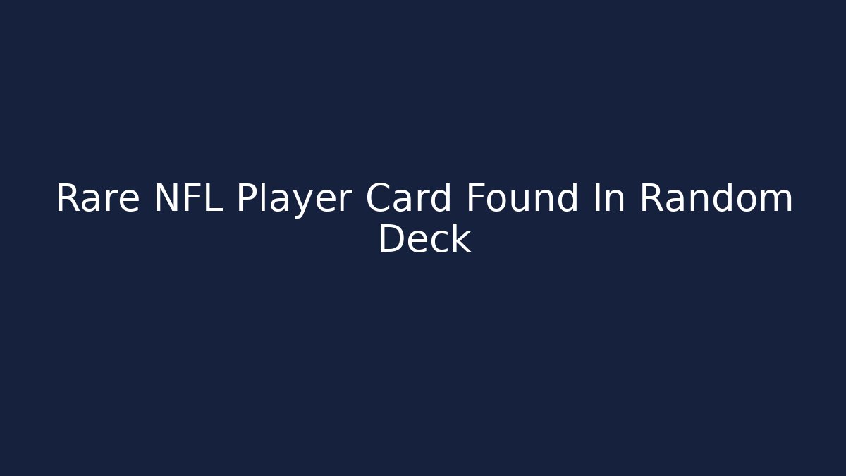 Rare NFL Player Card Found In Random Deck