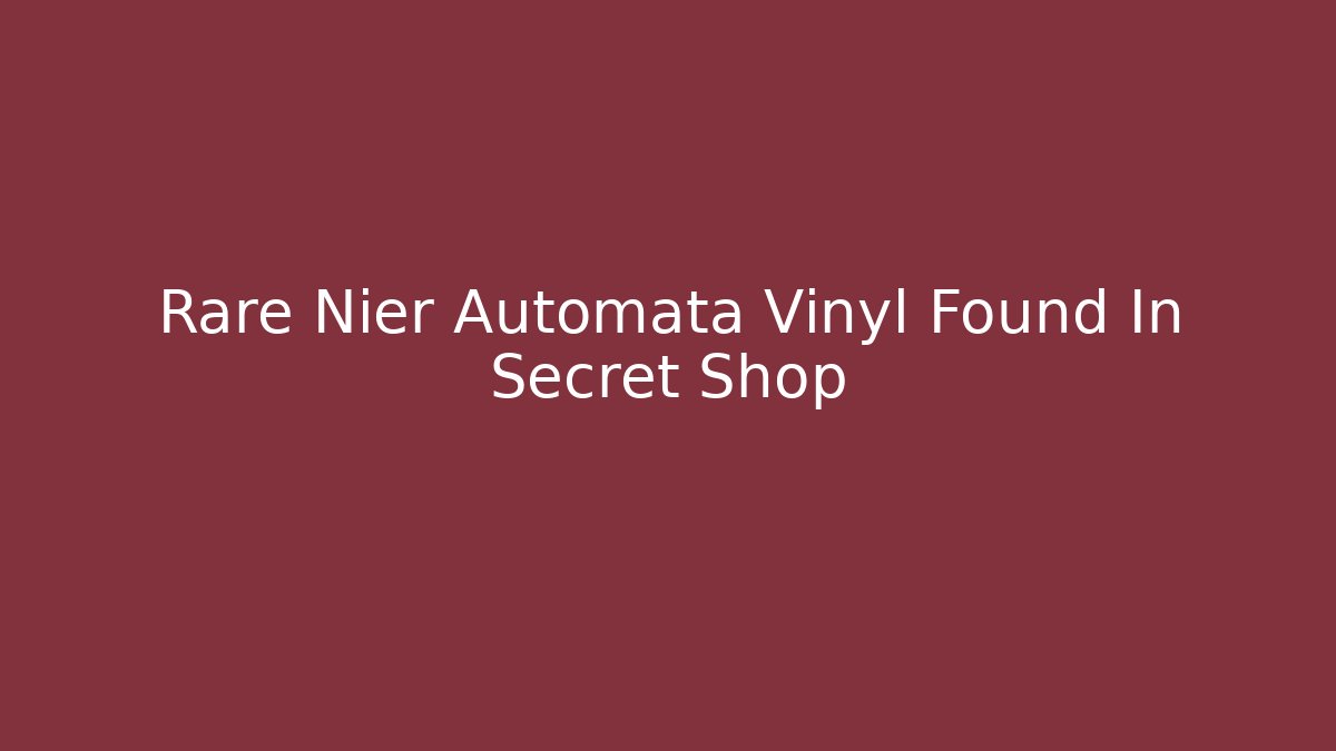 Rare Nier Automata Vinyl Found In Secret Shop