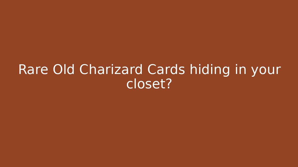 Rare Old Charizard Cards hiding in your closet?