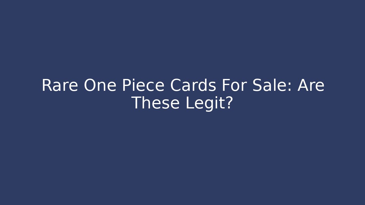 Rare One Piece Cards For Sale: Are These Legit?