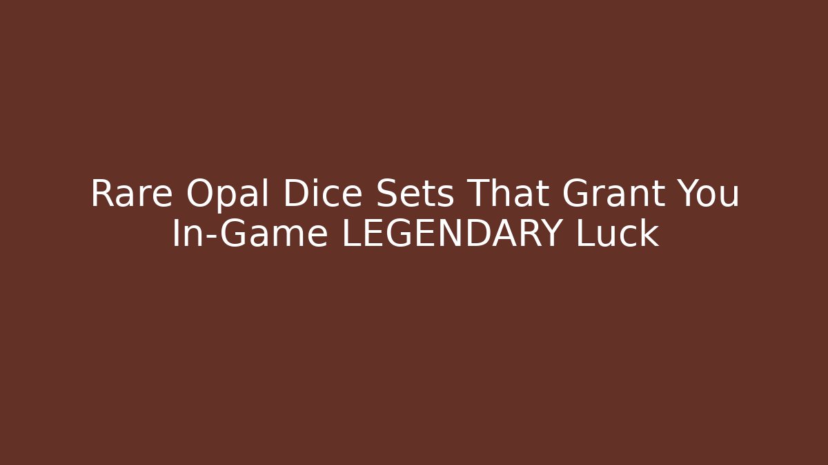 Rare Opal Dice Sets That Grant You In-Game LEGENDARY Luck