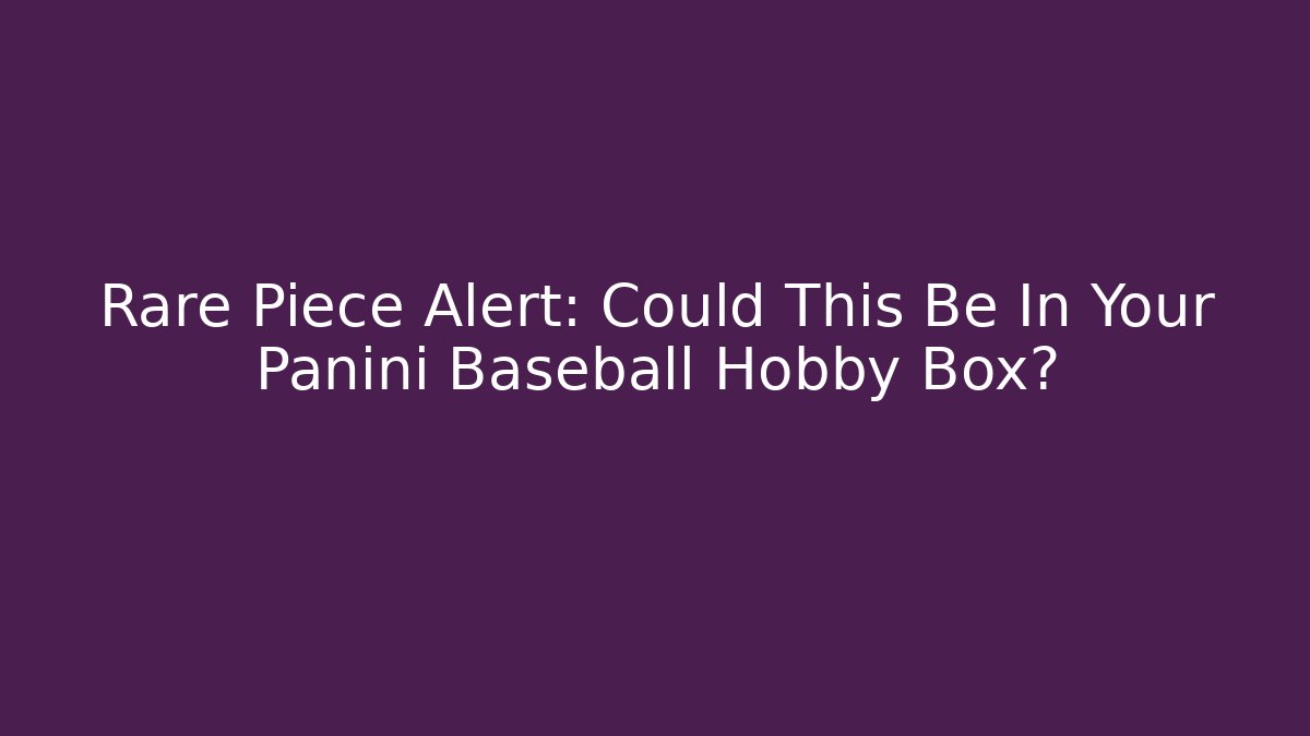 Rare Piece Alert: Could This Be In Your Panini Baseball Hobby Box?