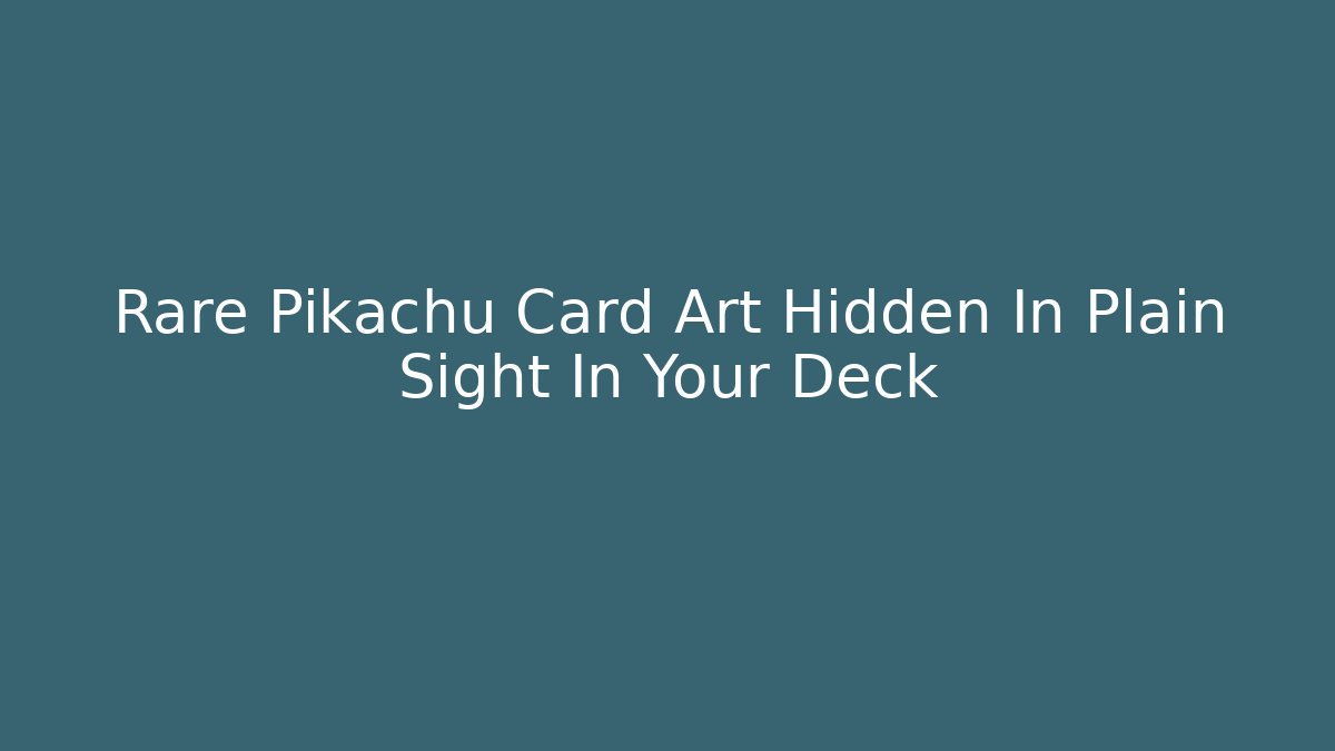 Rare Pikachu Card Art Hidden In Plain Sight In Your Deck