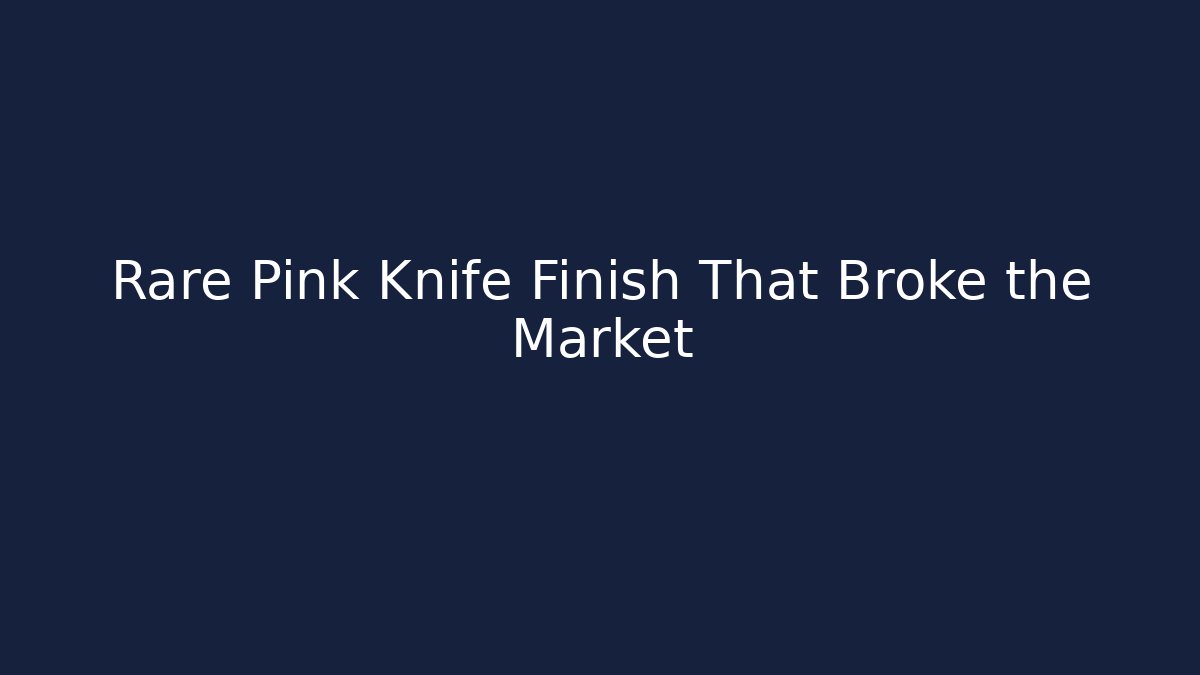 Rare Pink Knife Finish That Broke the Market
