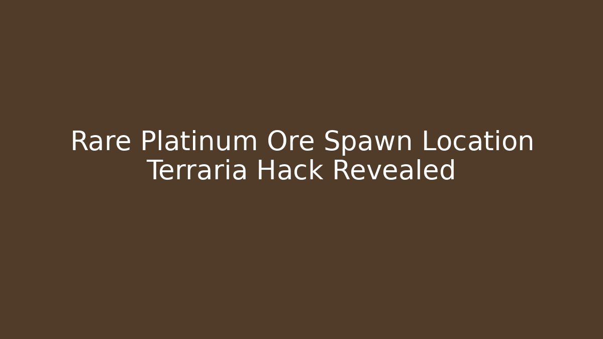 Rare Platinum Ore Spawn Location Terraria Hack Revealed - Critter Realm