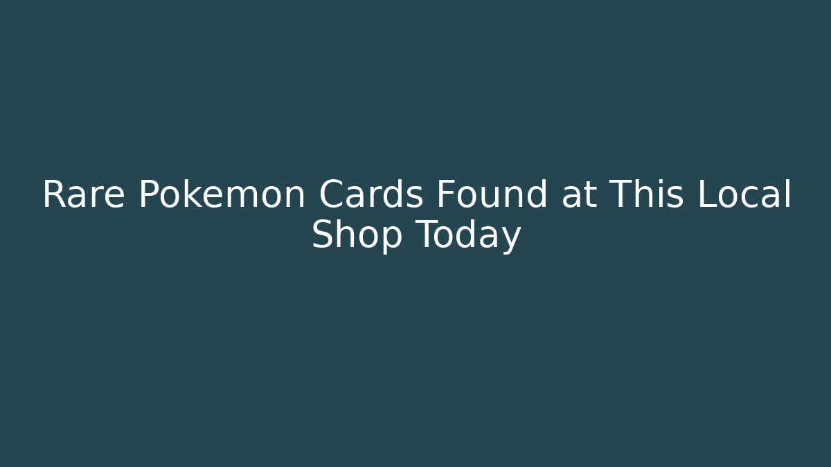 Rare Pokémon Cards Found at This Local Shop Today