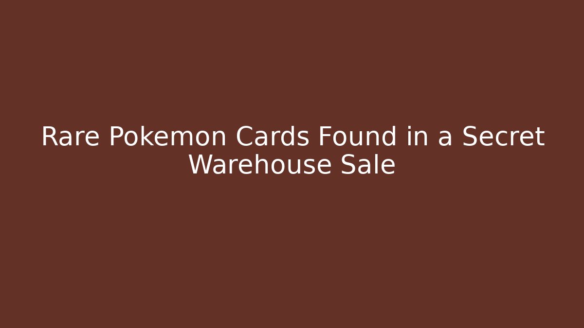 Rare Pokémon Cards Found in a Secret Warehouse Sale
