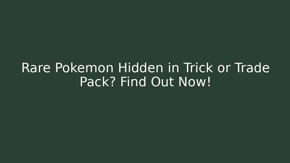 Rare Pokémon Hidden in Trick or Trade Pack? Find Out Now!
