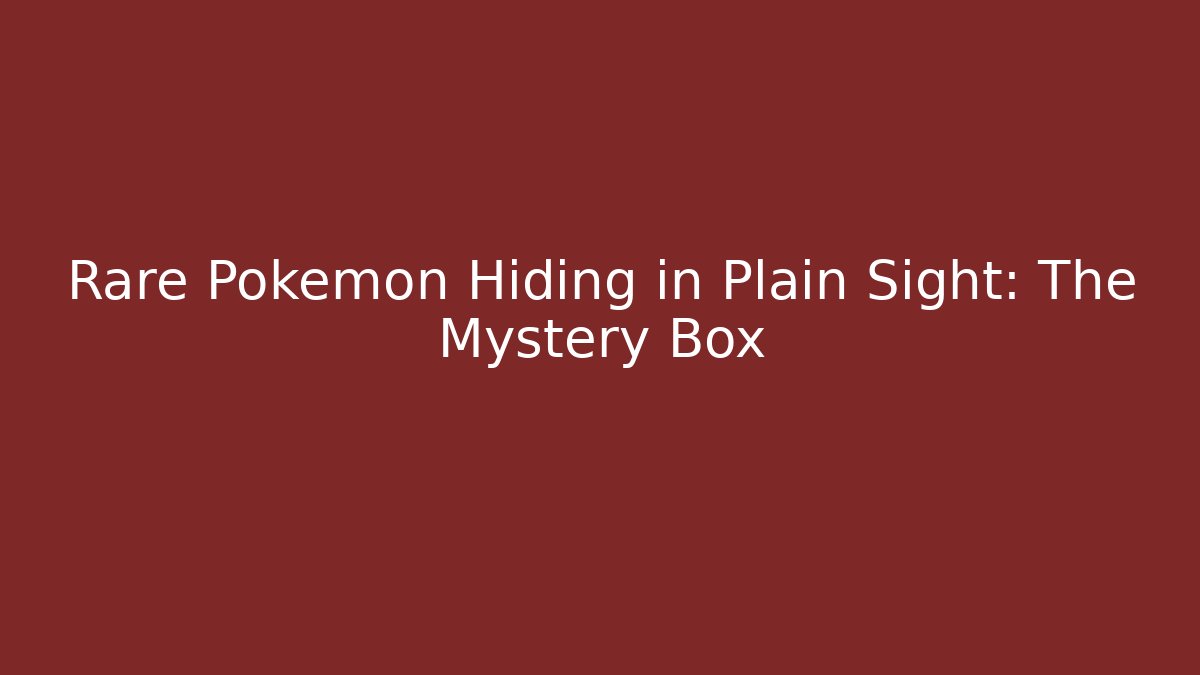 Rare Pokémon Hiding in Plain Sight: The Mystery Box