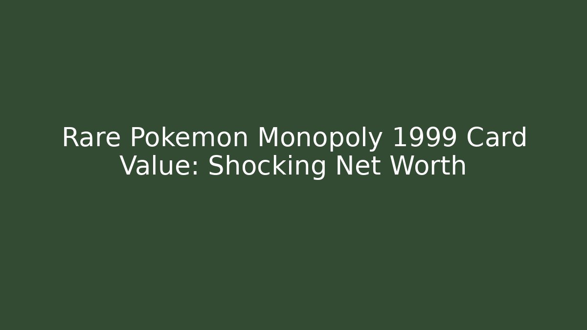 Rare Pokémon Monopoly 1999 Card Value: Shocking Net Worth