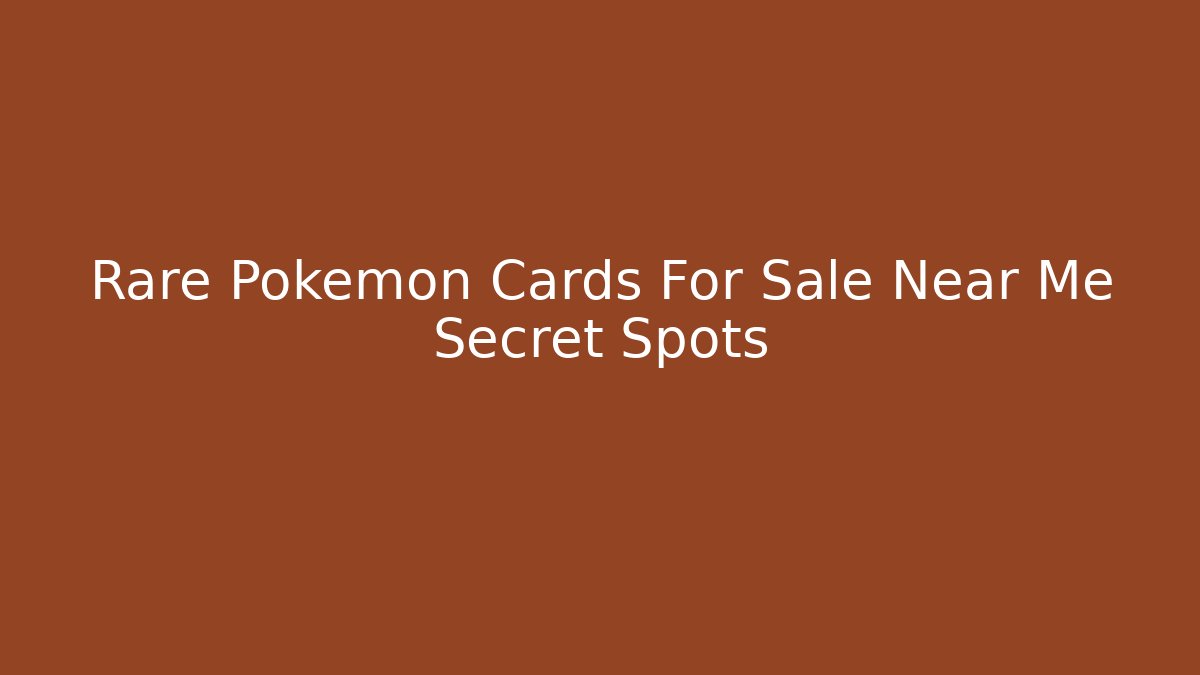 Rare Pokemon Cards For Sale Near Me Secret Spots