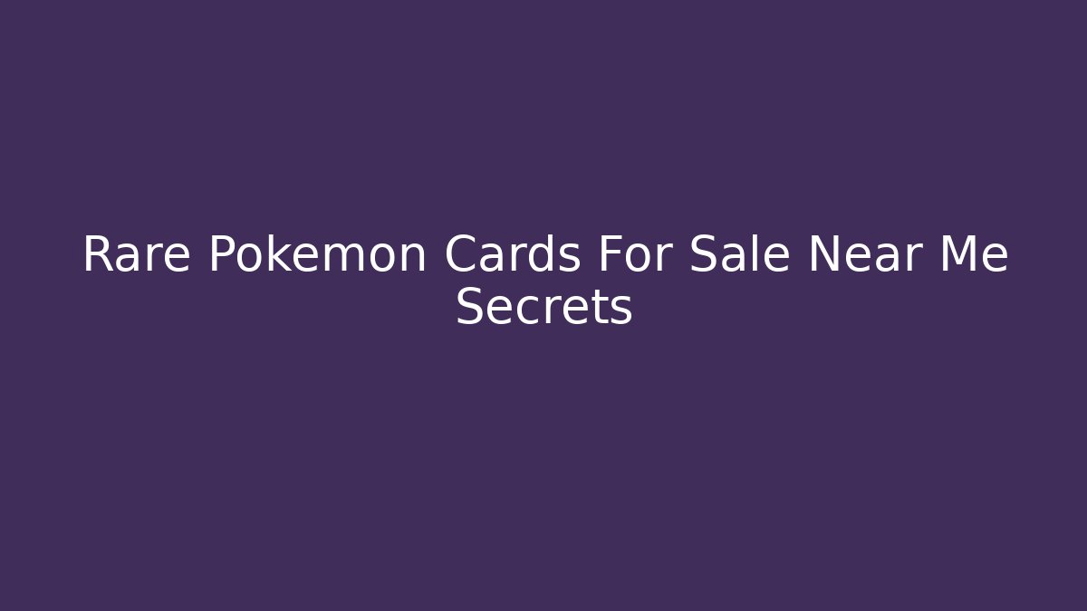 Rare Pokemon Cards For Sale Near Me Secrets