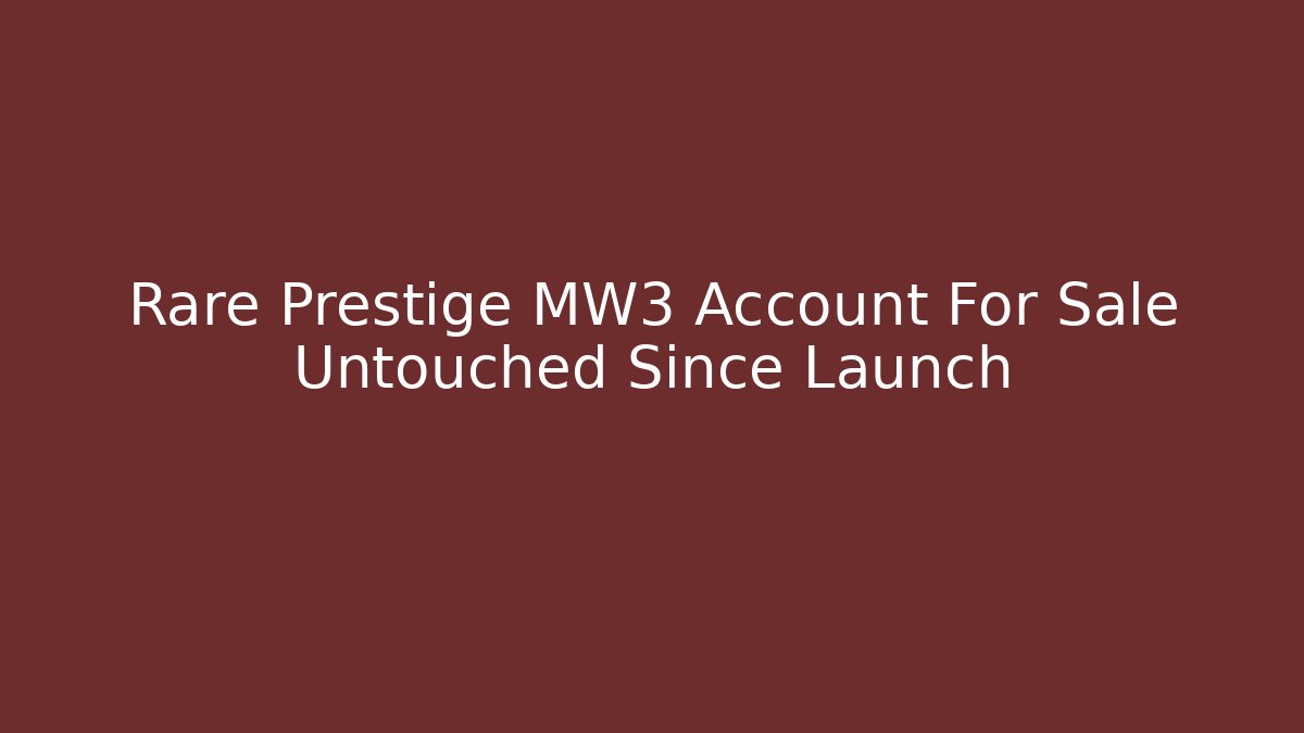 Rare Prestige MW3 Account For Sale Untouched Since Launch