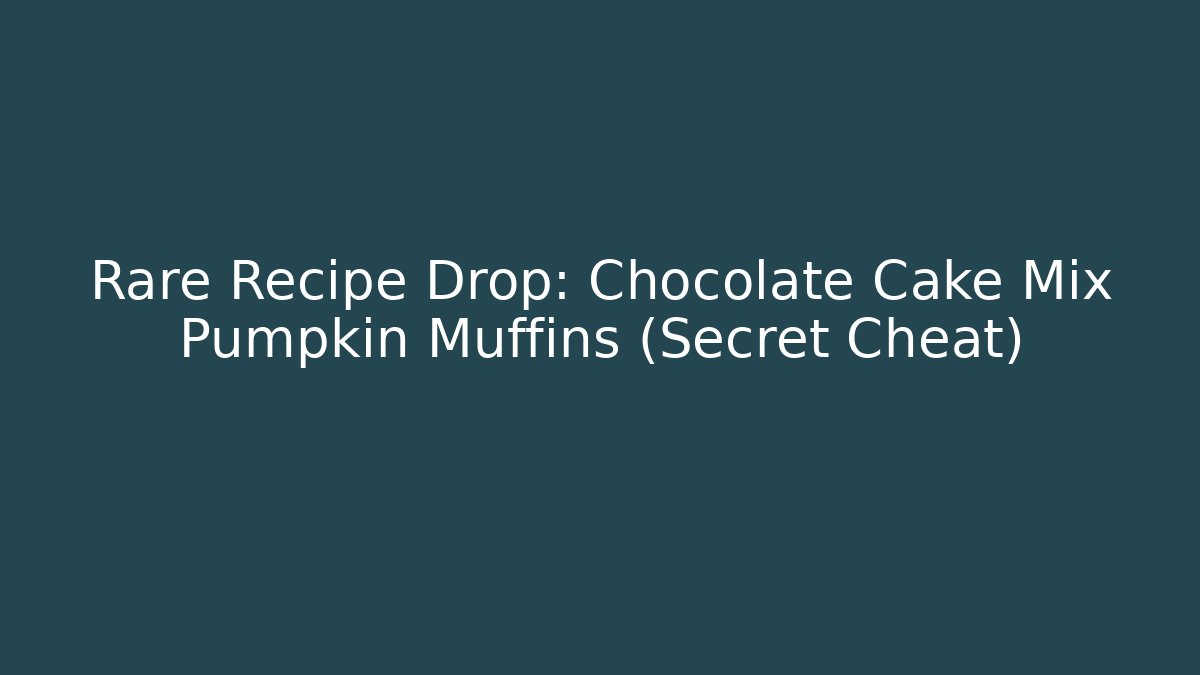 Rare Recipe Drop: Chocolate Cake Mix Pumpkin Muffins (Secret Cheat)