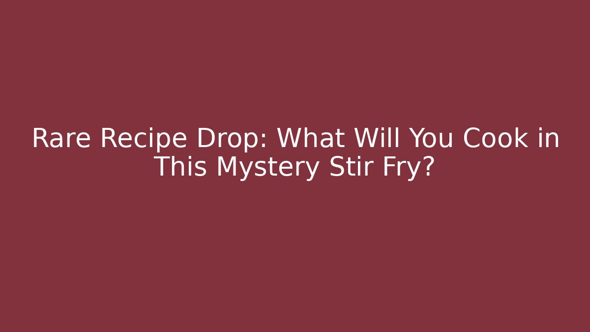 Rare Recipe Drop: What Will You Cook in This Mystery Stir Fry?