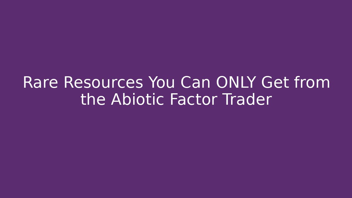 Rare Resources You Can ONLY Get from the Abiotic Factor Trader