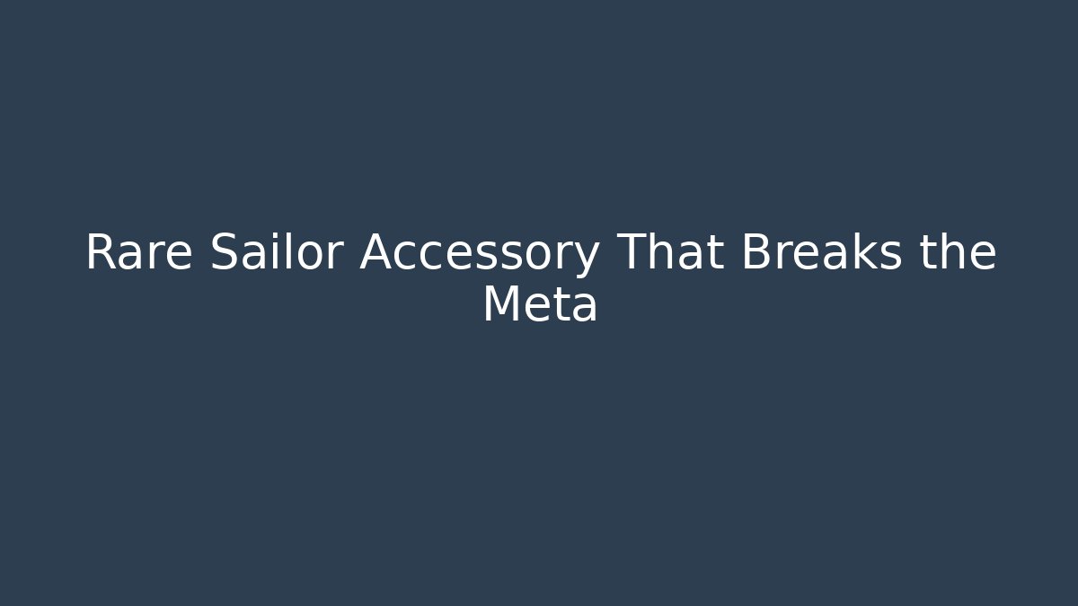 Rare Sailor Accessory That Breaks the Meta - Critter Realm