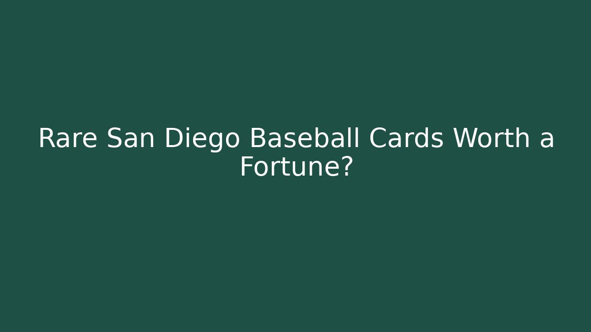 Rare San Diego Baseball Cards Worth a Fortune?