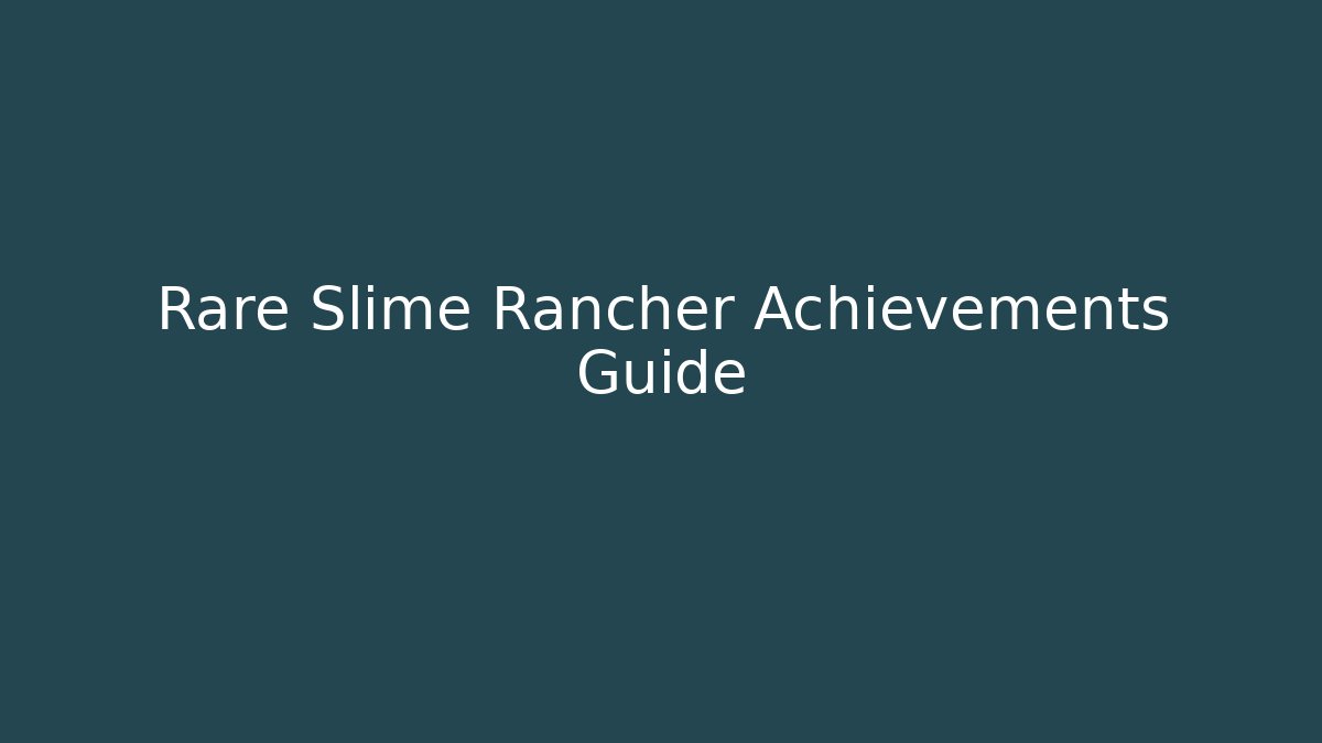 Rare Slime Rancher Achievements Guide