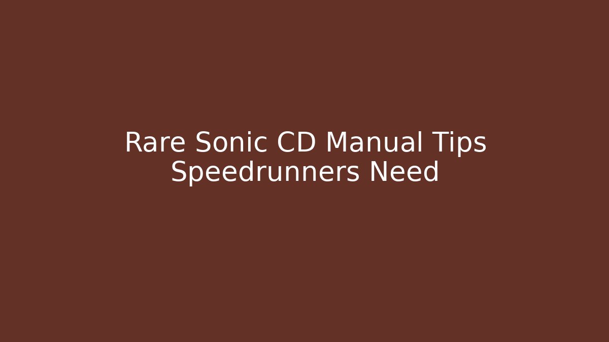 Rare Sonic CD Manual Tips Speedrunners Need