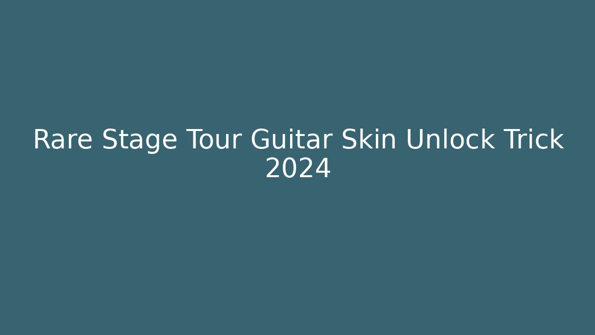 Rare Stage Tour Guitar Skin Unlock Trick 2024