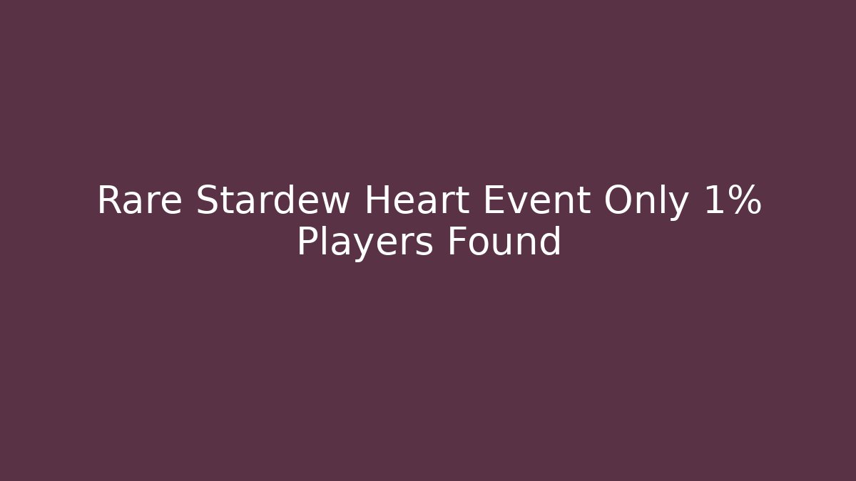 Rare Stardew Heart Event Only 1% Players Found - Critter Realm