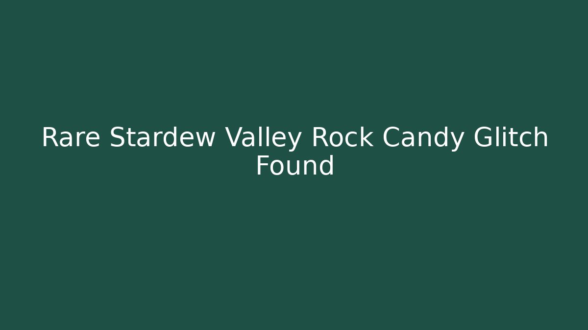 Rare Stardew Valley Rock Candy Glitch Found - Critter Realm